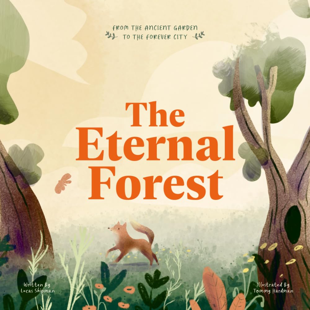 The Eternal Forest — a children's book by Lucas Shipman, illustrated by Tommy Hardman